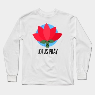 Lotus Pray Funny Flower Plant Pun Long Sleeve T-Shirt